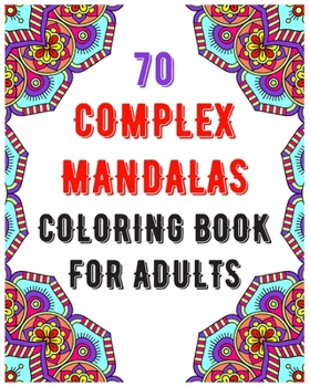 Paperback 70 Complex Mandalas Coloring Book For Adults: mandala coloring book for all: 70 mindful patterns and mandalas coloring book: Stress relieving and rela Book