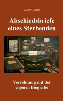 Paperback Abschiedsbriefe eines Sterbenden: Versöhnung mit der eigenen Biografie [German] Book