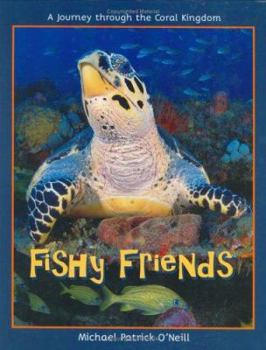 Hardcover Fishy Friends, a Journey Through the Coral Kingdom Book