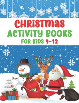 Christmas Activity Books For Kids 9-12: A Fun Kid Activity Book Game For Learning, Coloring, Dot To Dot, Mazes, Word Search and More!