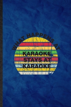 Paperback What Happens at Karaoke Stays at Karaoke: Funny Blank Lined Singing Soloist Karaoke Notebook/ Journal, Graduation Appreciation Gratitude Thank You Sou Book