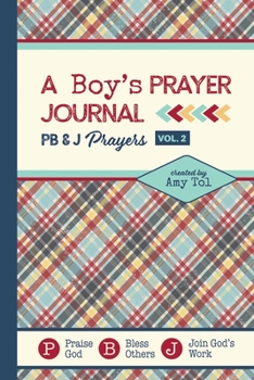 Paperback A Boy's Prayer Journal: PB & J Prayers VOLUME 2: Scripture and Prayer Prompts To Help Boys Connect With God Book
