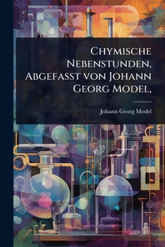 Paperback Chymische Nebenstunden, AbgefaÃ&#159;t von Johann Georg Model, [German] Book