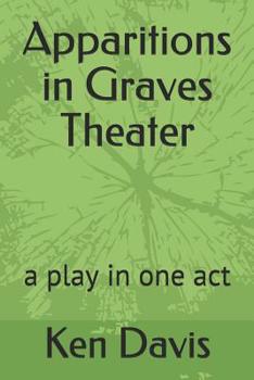 Paperback Apparitions in Graves Theater: A Play in One Act Book