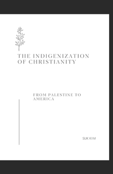 The Indigenization of Christianity: From Palestine To America