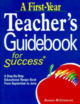 Paperback A First-Year Teacher's Guidebook for Success: A Step-By-Step Educational Recipe Book from September to June Book