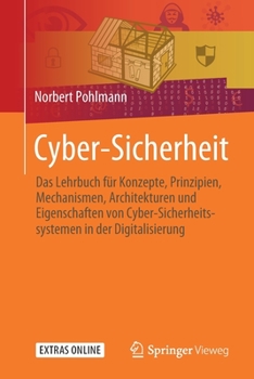 Paperback Cyber-Sicherheit: Das Lehrbuch Für Konzepte, Prinzipien, Mechanismen, Architekturen Und Eigenschaften Von Cyber-Sicherheitssystemen in D [German] Book