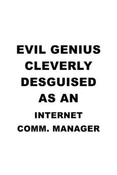 Evil Genius Cleverly Desguised As An Internet Comm. Manager: Unique Internet Comm. Manager Notebook, Internet Communications Managing/Organizer ... | 6 x 9 Compact Size, 109 Blank Lined Pages
