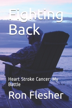 Paperback Fighting Back: Heart Stroke Cancer: My Battle Book