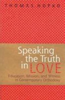 Paperback Speaking the Truth in Love: On Education, Mission, and Witness in Contemporary Orthodoxy Book