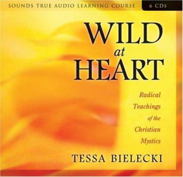 Audio CD Wild at Heart: Radical Teachings of the Christian Mystics Book