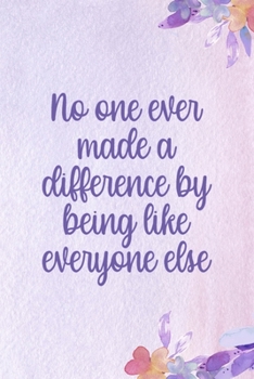 Paperback No One Ever Made A Difference By Being Like Everyone Else: All Purpose 6x9 Blank Lined Notebook Journal Way Better Than A Card Trendy Unique Gift Purp Book