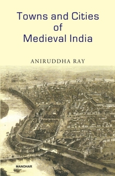 Hardcover Towns and Cities of Medieval India: A Brief Survey Book