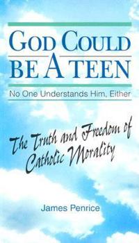 Paperback God Could Be a Teen-- No One Understands Him, Either: The Truth and Freedom of Catholic Morality Book