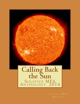 Paperback Calling Back the Sun: Solstice MFA Anthology 2014 Book