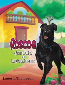 Paperback Roscoe: A Respectable Dog With Good Moral Principles Book