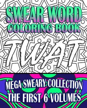 Paperback Swear Word Coloring Book: Mega Sweary Collection (The First 6 Volumes) Book