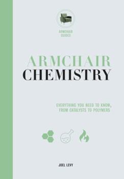 Hardcover Armchair Chemistry: From Molecules to Elements: The Chemistry of Everyday Life Book