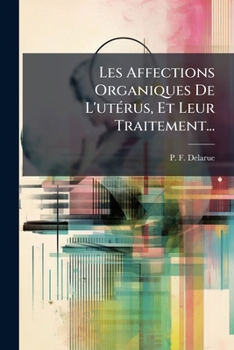 Paperback Les Affections Organiques De L'utÃ(c)rus, Et Leur Traitement... [French] Book