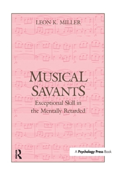 Musical Savants: Exceptional Skill in the Mentally Retarded