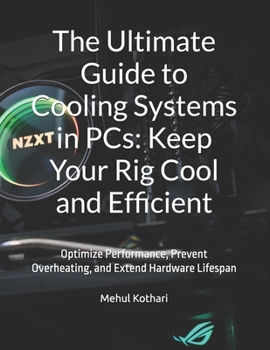 Paperback The Ultimate Guide to Cooling Systems in PCs: Keep Your Rig Cool and Efficient: Optimize Performance, Prevent Overheating, and Extend Hardware Lifespa Book