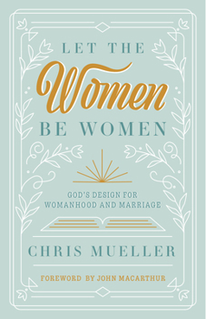 Paperback Let the Women Be Women: God's Design for Womanhood and Marriage Book