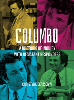 Hardcover Columbo: A Rhetoric of Inquiry with Resistant Responders Book