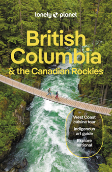 Lonely Planet British Columbia  the Canadian Rockies - Book  of the Lonely Planet