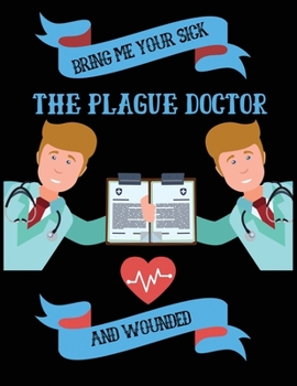 Paperback Bring me your sick the plague doctor and wounded: Doctor journal for Writing, College Ruled Size 8.5" x 11", 100 Pages Book