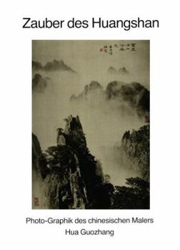 Paperback Zauber Des Huangshan/ Enchantment of the Huangshan: Photo-Graphik Des Chinesischen Malers Hua Guozhang. Eine Ausstellung in Der Alten Universitat Heid [German] Book