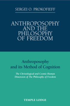 Paperback Anthroposophy and the Philosophy of Freedom: Anthroposophy and Its Method of Cognition: The Christological and Socmic-Human Dimension of the Philosoph Book