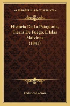 Paperback Historia De La Patagonia, Tierra De Fuego, E Islas Malvinas (1841) [Spanish] Book