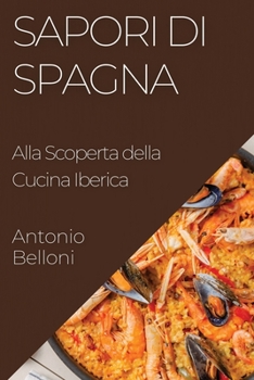 Paperback Sapori di Spagna: Alla Scoperta della Cucina Iberica [Italian] Book