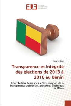 Paperback Transparence et Intégrité des élections de 2013 à 2016 au Bénin [French] Book