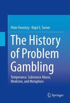 Hardcover The History of Problem Gambling: Temperance, Substance Abuse, Medicine, and Metaphors Book