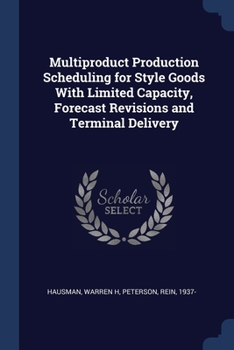 Paperback Multiproduct Production Scheduling for Style Goods With Limited Capacity, Forecast Revisions and Terminal Delivery Book