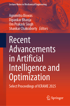 Hardcover Recent Advancements in Artificial Intelligence and Optimization: Select Proceedings of ICRAME 2025 (Lecture Notes in Mechanical Engineering) Book