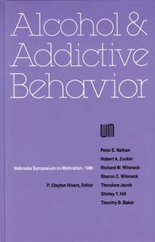 Nebraska Symposium on Motivation, 1986, Volume 34: Alcohol and Addictive Behavior (v. 34) - Book #34 of the Nebraska Symposium on Motivation