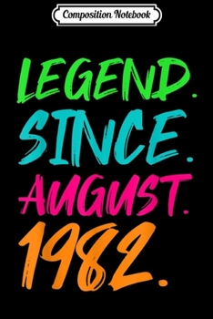 Composition Notebook: Legend Since August 1982 Men Women Bday Gifts 37th Birthday  Journal/Notebook Blank Lined Ruled 6x9 100 Pages