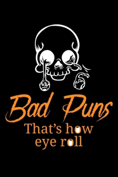 Bad Puns That's How Eye Roll: Blank Comic Book Sketchbook For Kids And Adults To Draw Your Own Cartoon For Sarcastic Humor Lovers, Fans Of Puns And ... Entertainment Enthusiasts (6 x 9; 120 Pages)