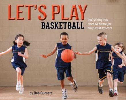 Hardcover Let's Play Basketball: Everything You Need to Know for Your First Practice Book