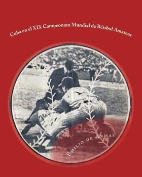 Paperback Cuba en el XIX Campeonato Mundial de Beisbol Amateur: Estadisticas y rostros [Spanish] Book