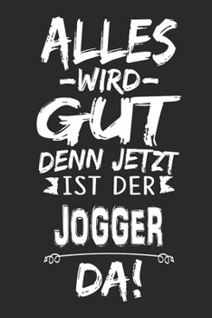Alles wird gut denn jetzt ist der Jogger da: Notizbuch mit 110 Seiten (German Edition)