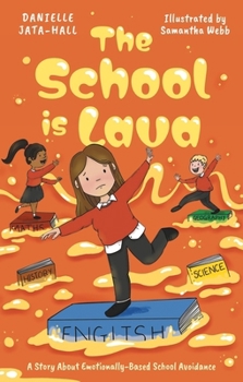 The School Is Lava: A Story about Emotionally-Based School Avoidance