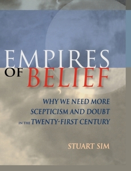 Hardcover Empires of Belief: Why We Need More Scepticism and Doubt in the Twenty-First Century Book