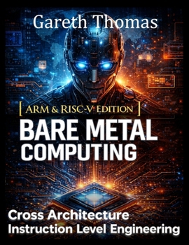 Paperback Bare Metal Computing ARM & RISC Edition: Cross Architecture Instruction Level Engineering Book