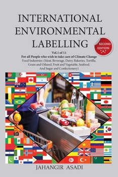 International Environmental Labelling Vol.1 Food: For All Food Industries (Meat, Beverage, Dairy, Bakeries, Tortilla, Grain and Oilseed, Fruit and ... And Sugar and Confectionery)