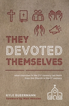 Paperback They Devoted Themselves: What Churches in the 21st Century Can Learn from the Church in the First Century Book