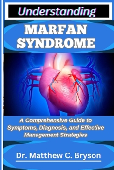 Paperback Understanding Marfan Syndrome: A Comprehensive Guide to Symptoms, Diagnosis, and Effective Management Strategies Book