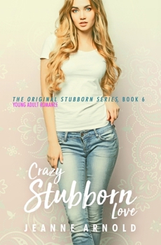 Crazy Stubborn Love - Book #6 of the Stubborn